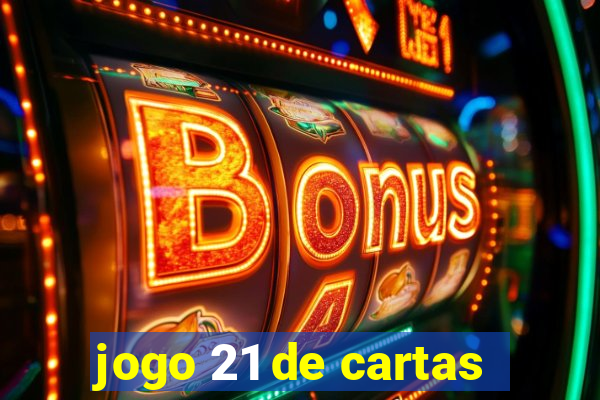 jogo 21 de cartas